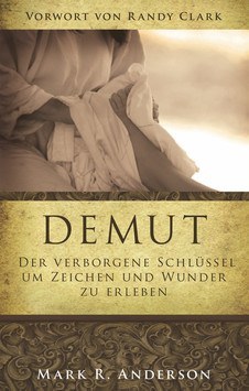 Demut - der verborgene Schlüssel um Zeichen und Wunder zu erleben